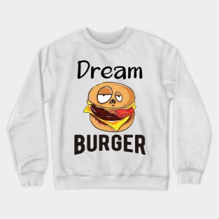 Dream Burger Crewneck Sweatshirt